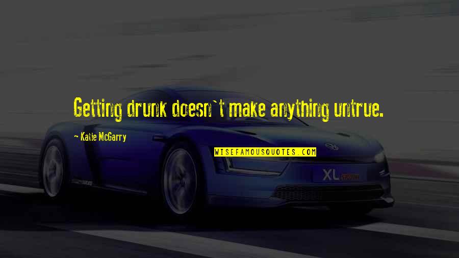 Sad Yaadein Quotes By Katie McGarry: Getting drunk doesn't make anything untrue.