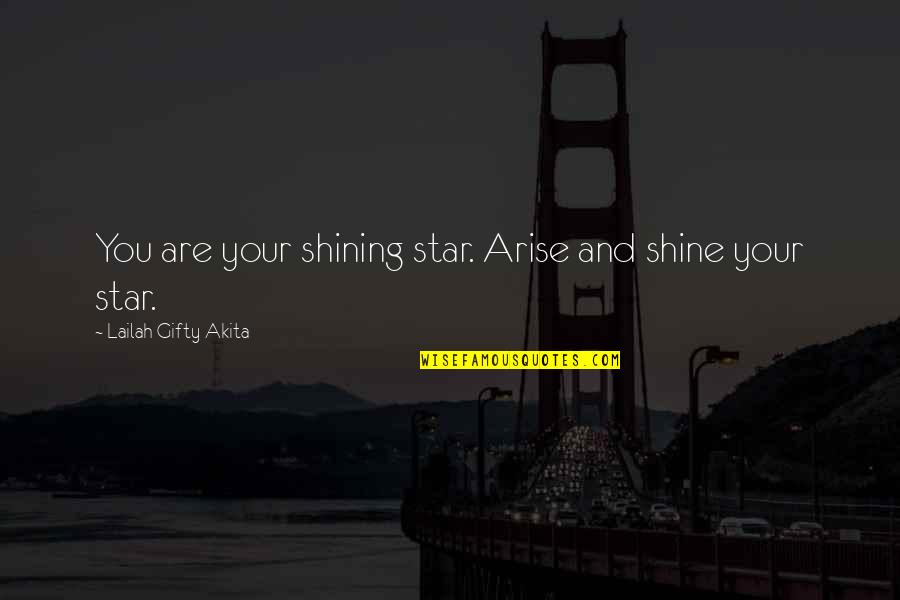 Sadao Munemori Quotes By Lailah Gifty Akita: You are your shining star. Arise and shine