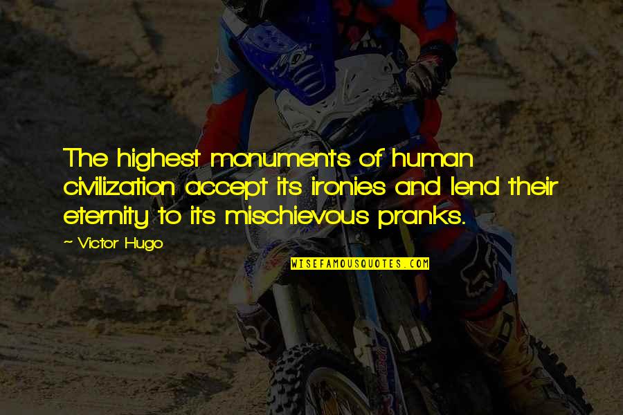 Saddlebags Savannah Quotes By Victor Hugo: The highest monuments of human civilization accept its
