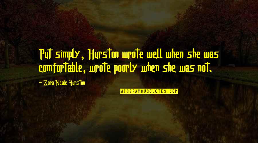 Sadegh Vahedi Quotes By Zora Neale Hurston: Put simply, Hurston wrote well when she was