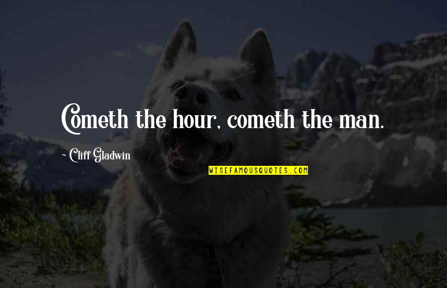 Sadeh In Hebrew Quotes By Cliff Gladwin: Cometh the hour, cometh the man.