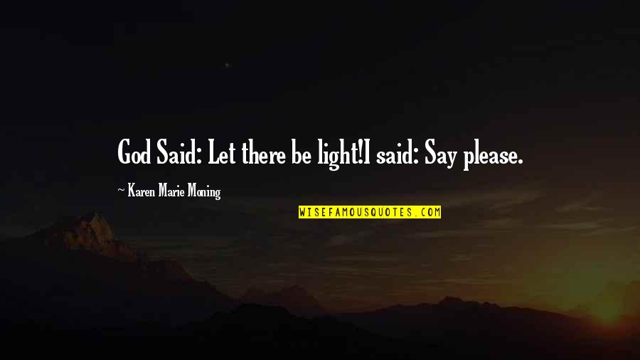 Sadeh In Hebrew Quotes By Karen Marie Moning: God Said: Let there be light!I said: Say