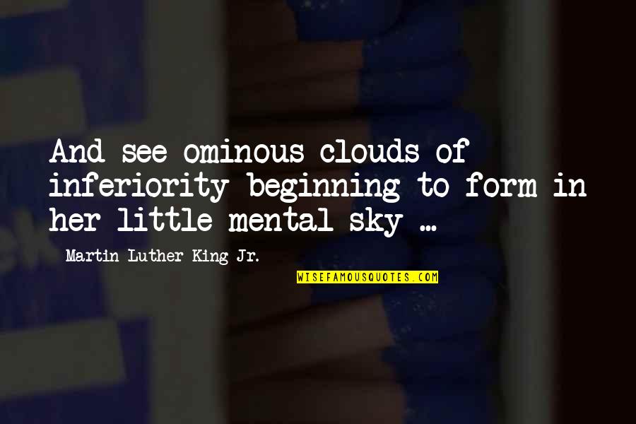 Sadeh In Hebrew Quotes By Martin Luther King Jr.: And see ominous clouds of inferiority beginning to