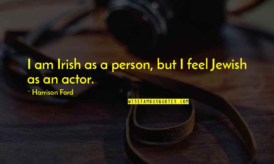 Sadhana Panchakam Quotes By Harrison Ford: I am Irish as a person, but I