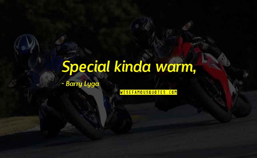Sadiddy Urban Quotes By Barry Lyga: Special kinda warm,