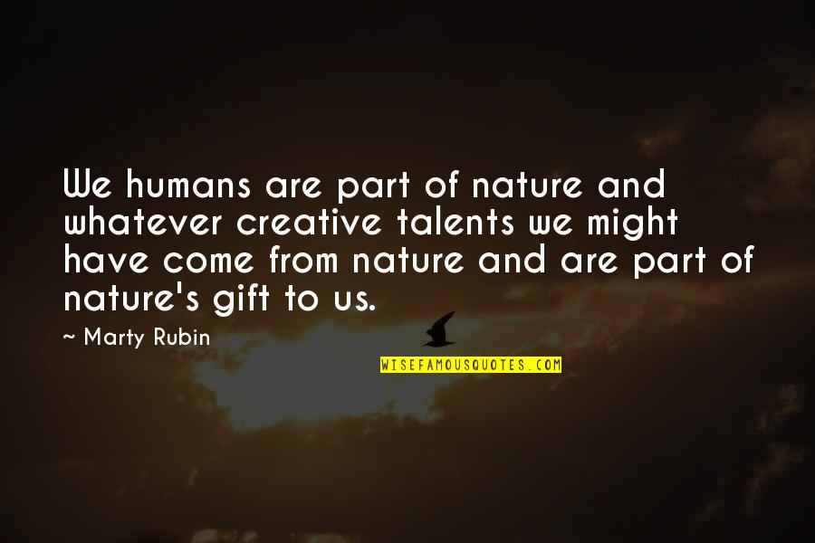 Sadiri Video Quotes By Marty Rubin: We humans are part of nature and whatever