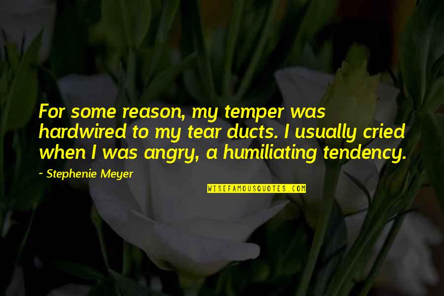 Sadne Quotes By Stephenie Meyer: For some reason, my temper was hardwired to