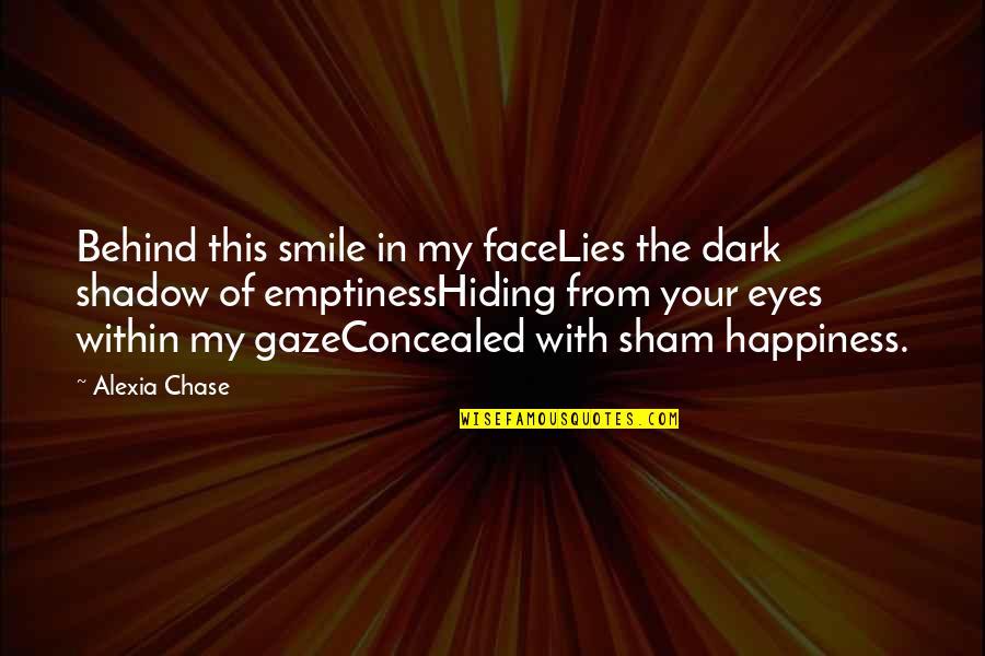 Sadness In Eyes Quotes By Alexia Chase: Behind this smile in my faceLies the dark