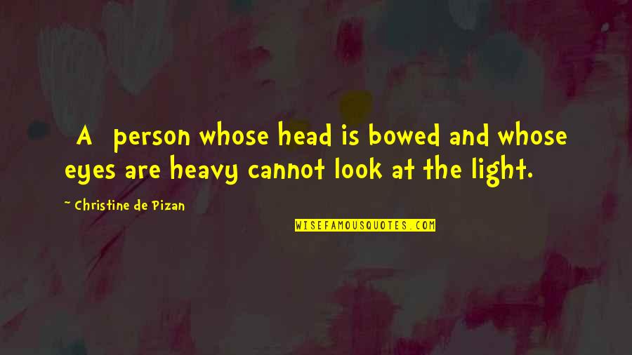 Sadness In Eyes Quotes By Christine De Pizan: [A] person whose head is bowed and whose