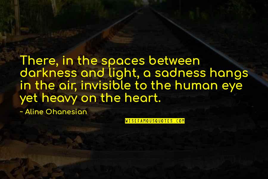 Sadness In Life Quotes By Aline Ohanesian: There, in the spaces between darkness and light,