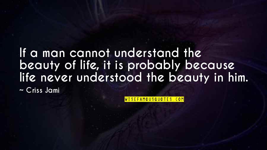 Sadness In Life Quotes By Criss Jami: If a man cannot understand the beauty of