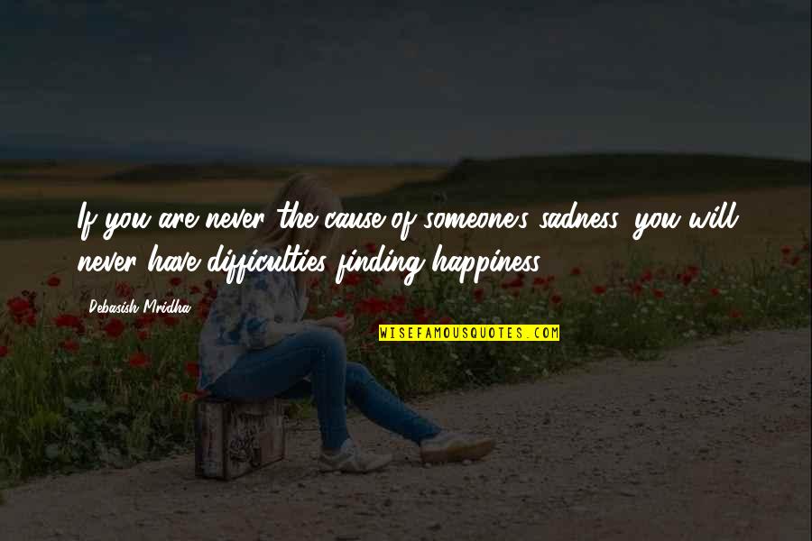 Sadness Of Life Quotes By Debasish Mridha: If you are never the cause of someone's