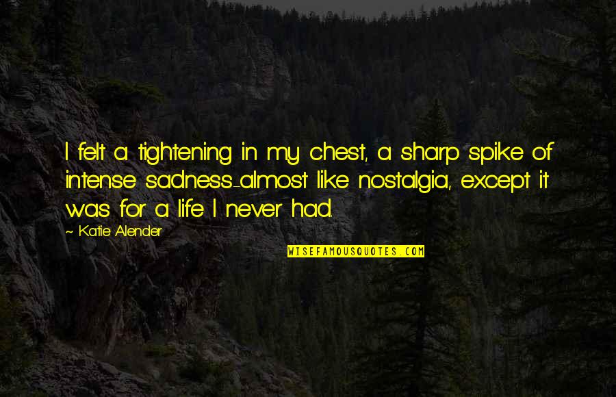 Sadness Of Life Quotes By Katie Alender: I felt a tightening in my chest, a