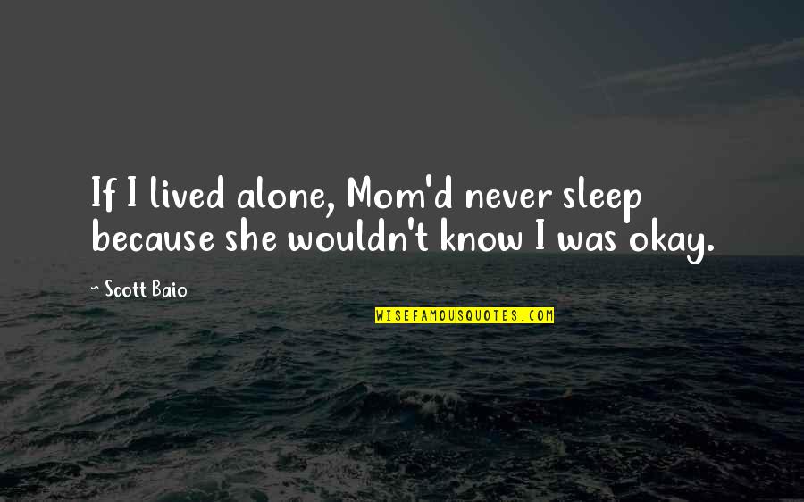 Sadok English Quotes By Scott Baio: If I lived alone, Mom'd never sleep because