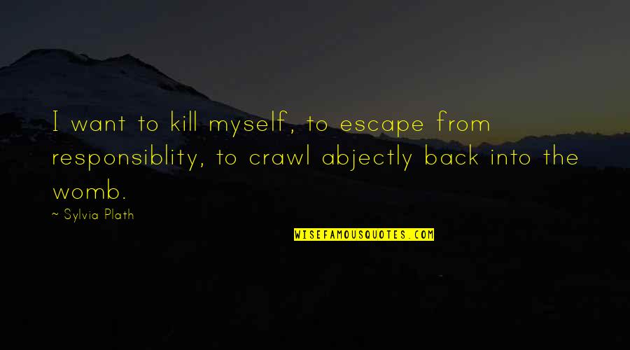 Sadriddin Quotes By Sylvia Plath: I want to kill myself, to escape from