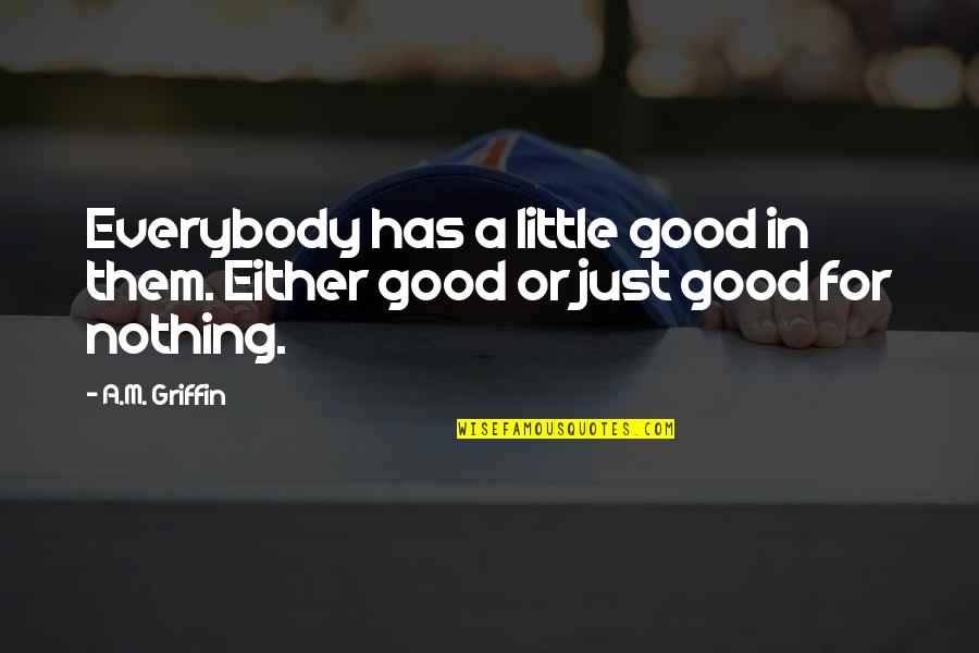 Saelee Photography Quotes By A.M. Griffin: Everybody has a little good in them. Either