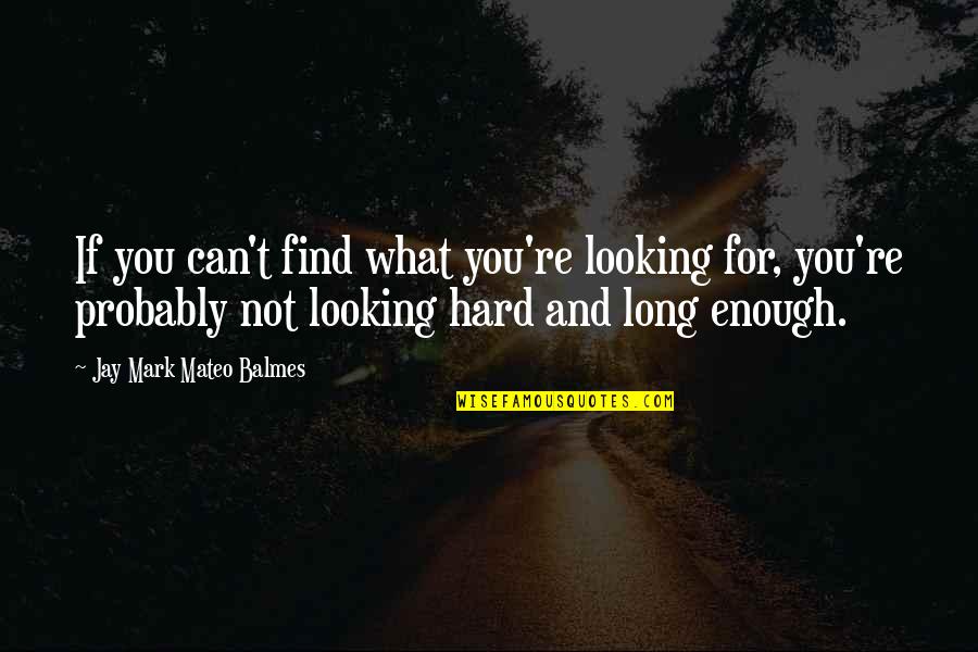 Saemi Quotes By Jay Mark Mateo Balmes: If you can't find what you're looking for,