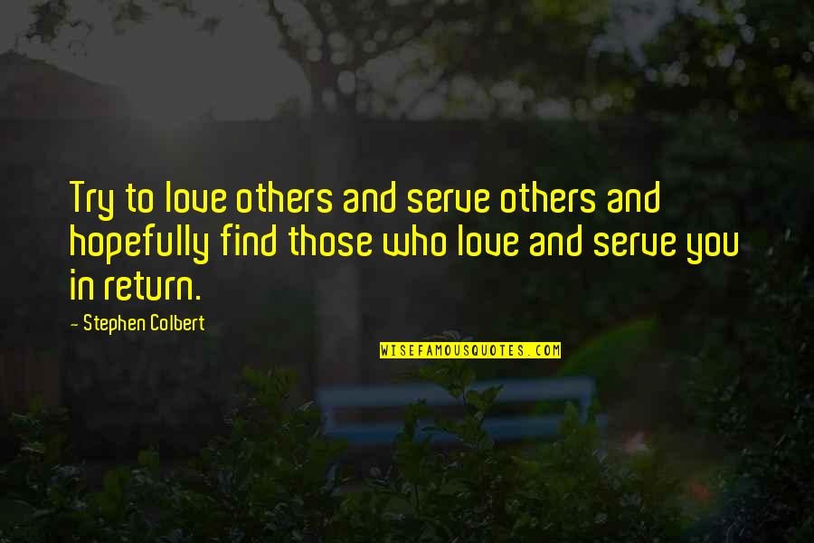 Saemi Quotes By Stephen Colbert: Try to love others and serve others and