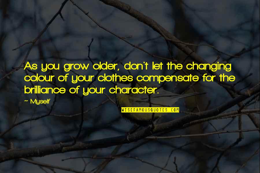 Safak Mahmutyazicioglu Quotes By Myself: As you grow older, don't let the changing