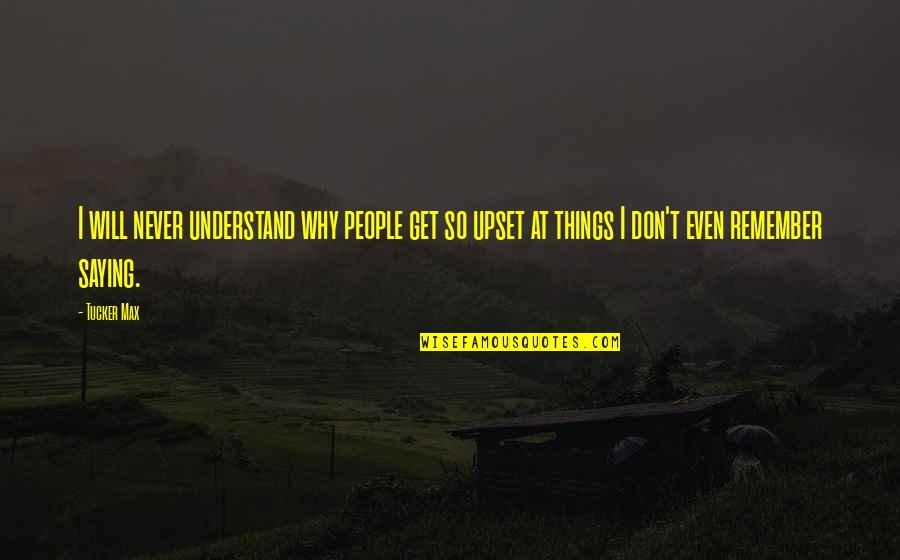 Safar Manzil Quotes By Tucker Max: I will never understand why people get so