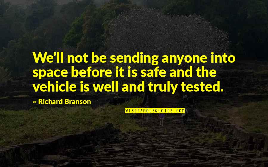 Safe And Well Quotes By Richard Branson: We'll not be sending anyone into space before