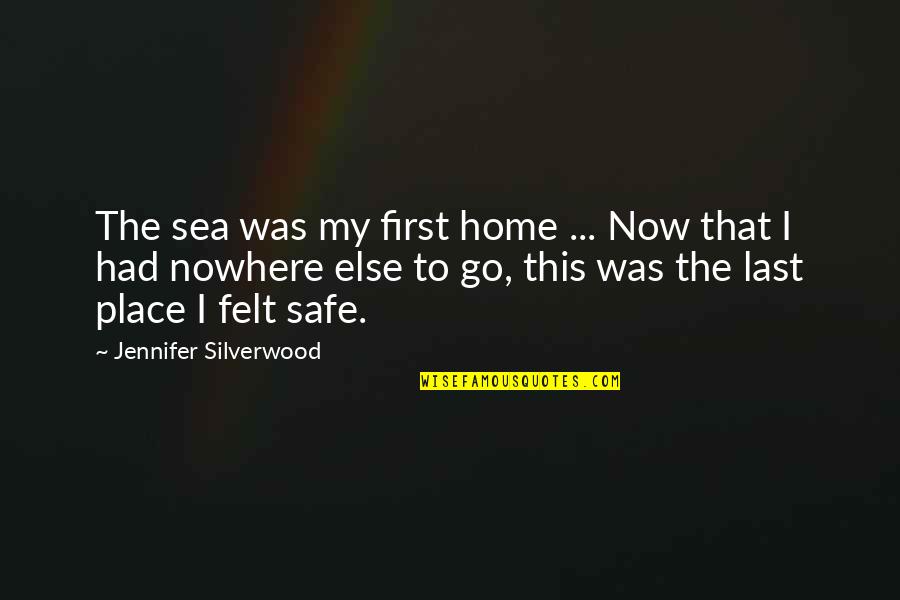 Safe Place Love Quotes By Jennifer Silverwood: The sea was my first home ... Now