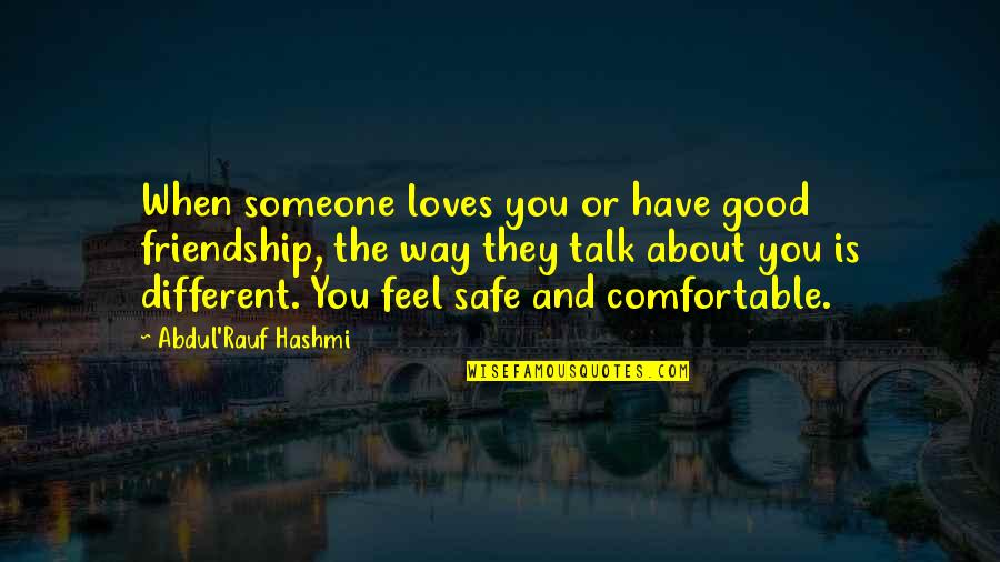 Safe The Good Quotes By Abdul'Rauf Hashmi: When someone loves you or have good friendship,