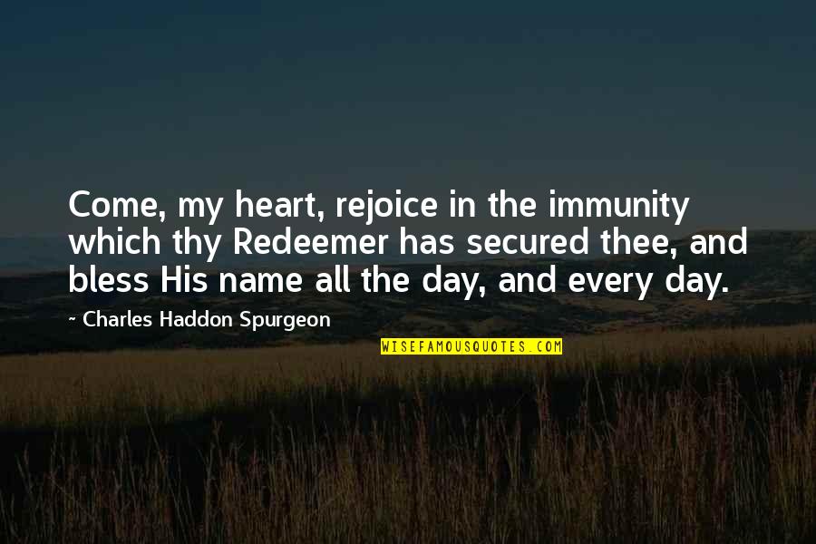 Safeness Synonyms Quotes By Charles Haddon Spurgeon: Come, my heart, rejoice in the immunity which