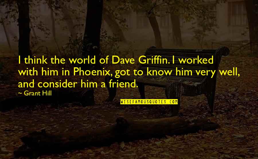 Safest Return On Investments Quotes By Grant Hill: I think the world of Dave Griffin. I
