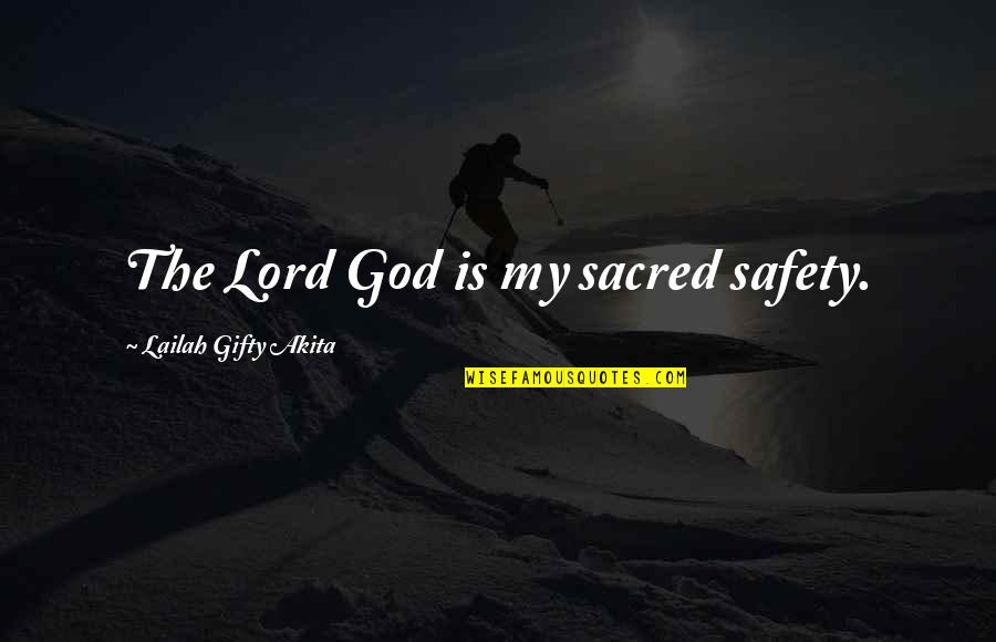 Safety Life Quotes By Lailah Gifty Akita: The Lord God is my sacred safety.