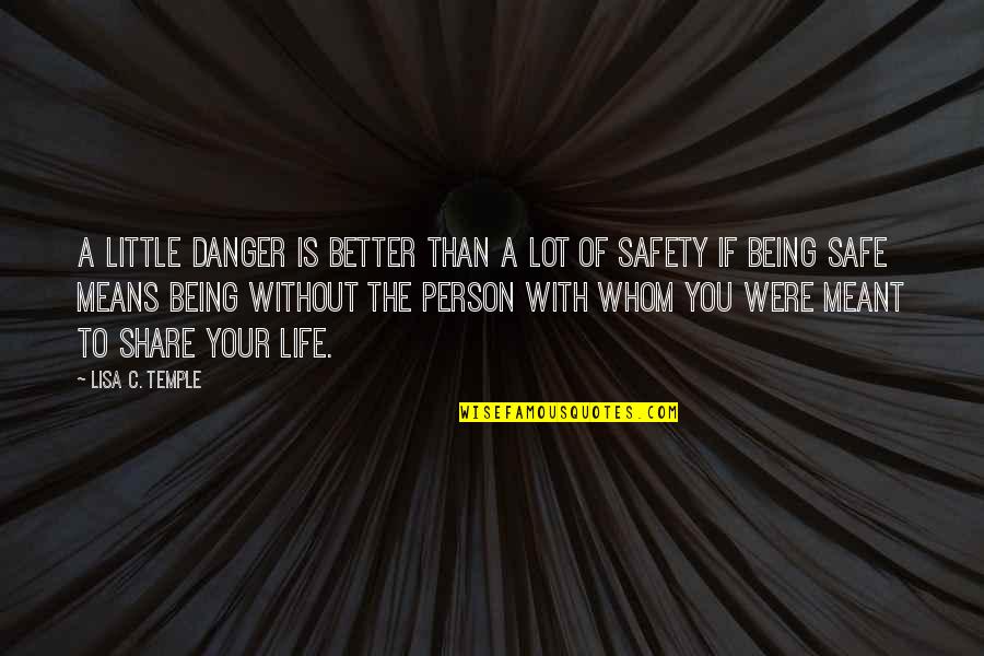 Safety Life Quotes By Lisa C. Temple: A little danger is better than a lot