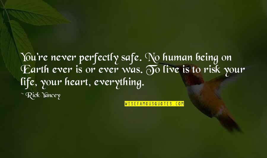 Safety Life Quotes By Rick Yancey: You're never perfectly safe. No human being on