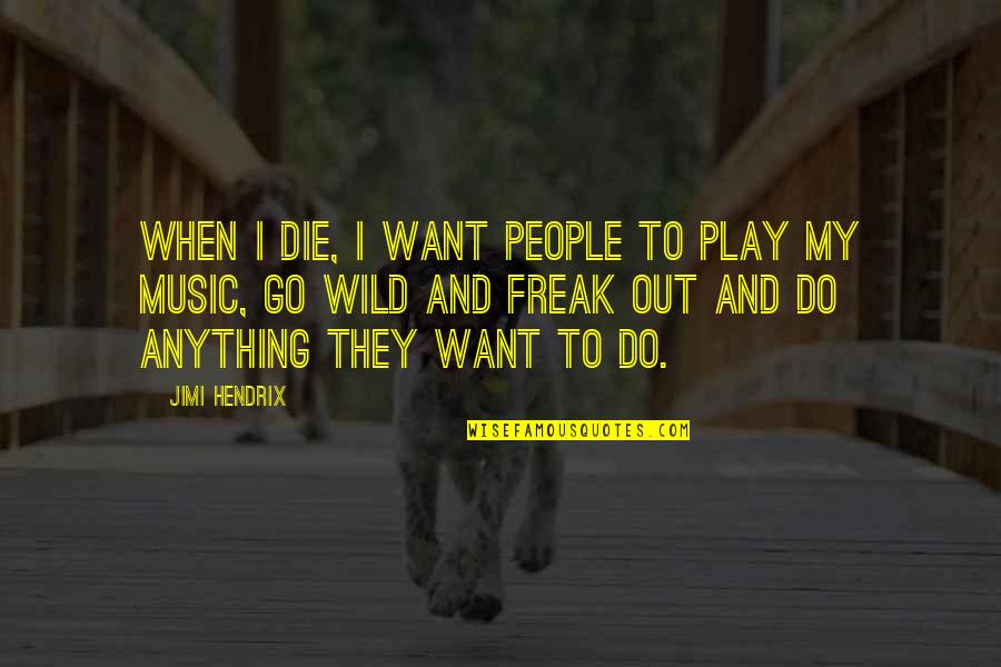 Safety Of Our Nation Quotes By Jimi Hendrix: When I die, I want people to play