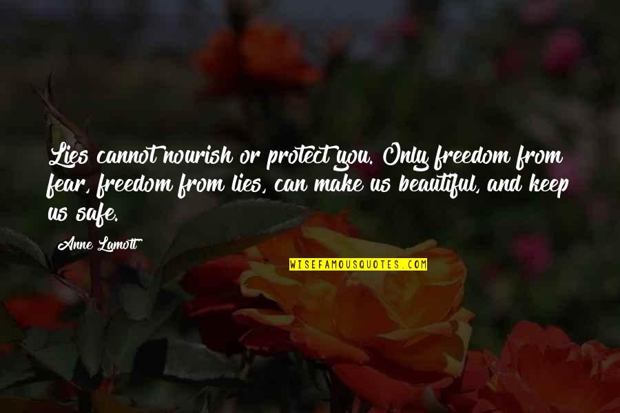 Safety Vs Freedom Quotes By Anne Lamott: Lies cannot nourish or protect you. Only freedom