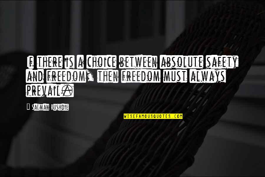 Safety Vs Freedom Quotes By Salman Rushdie: If there is a choice between absolute safety