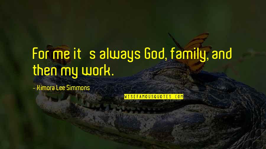 S'affaiblit Quotes By Kimora Lee Simmons: For me it's always God, family, and then