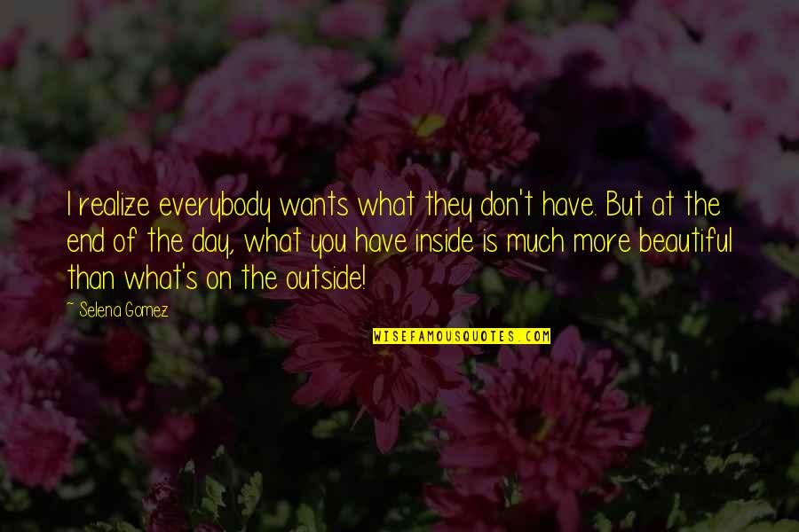 Safier Zendalio Quotes By Selena Gomez: I realize everybody wants what they don't have.