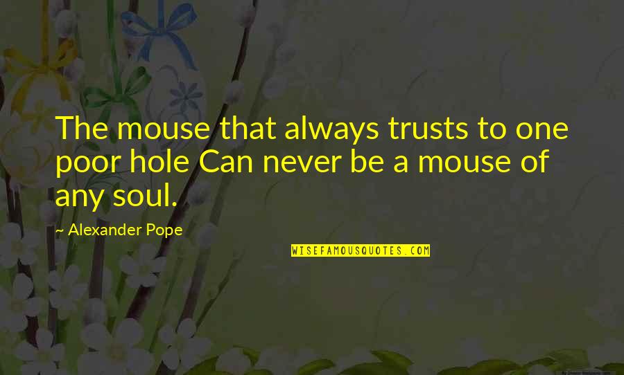 Safiullin Tennis Quotes By Alexander Pope: The mouse that always trusts to one poor