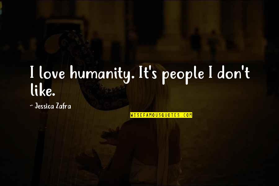 Safiye Baskaya Quotes By Jessica Zafra: I love humanity. It's people I don't like.