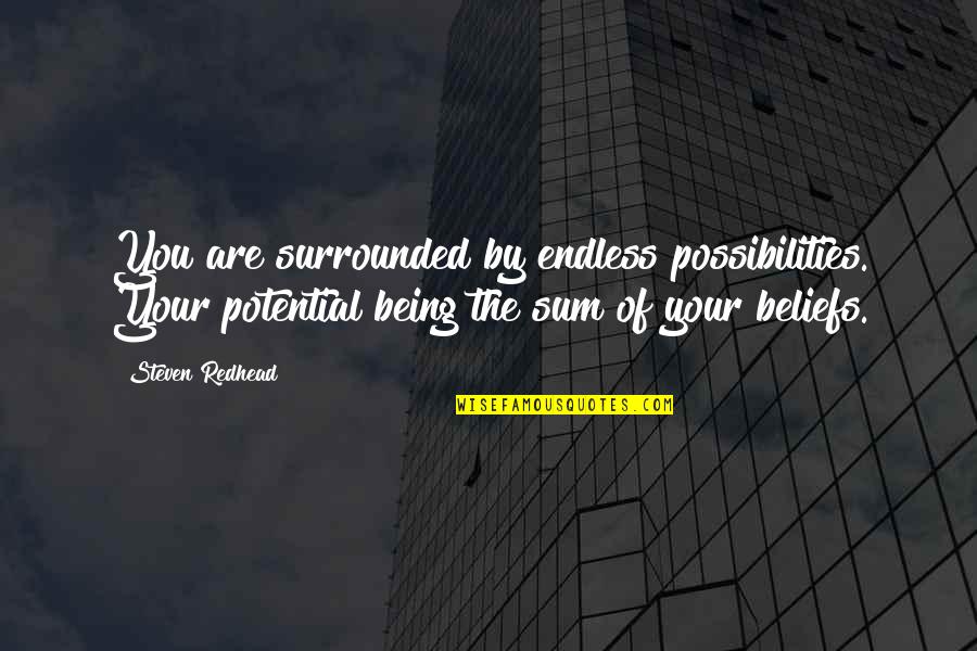 Safiye Baskaya Quotes By Steven Redhead: You are surrounded by endless possibilities. Your potential