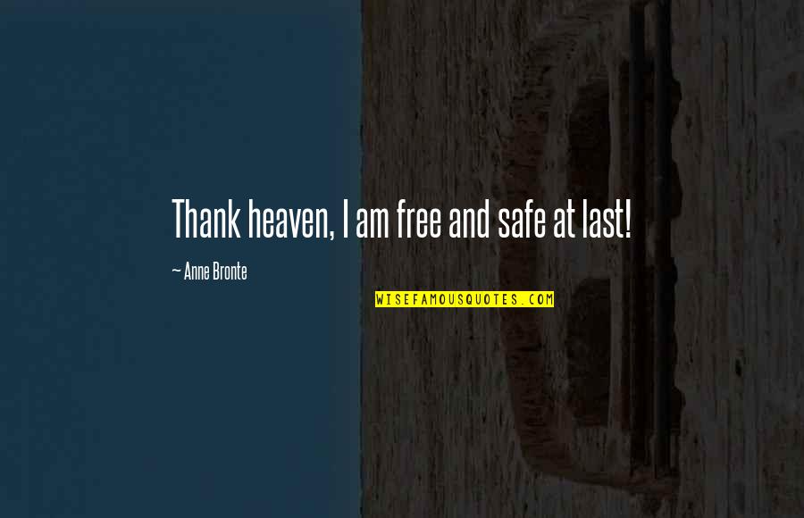 Safoora Goth Quotes By Anne Bronte: Thank heaven, I am free and safe at