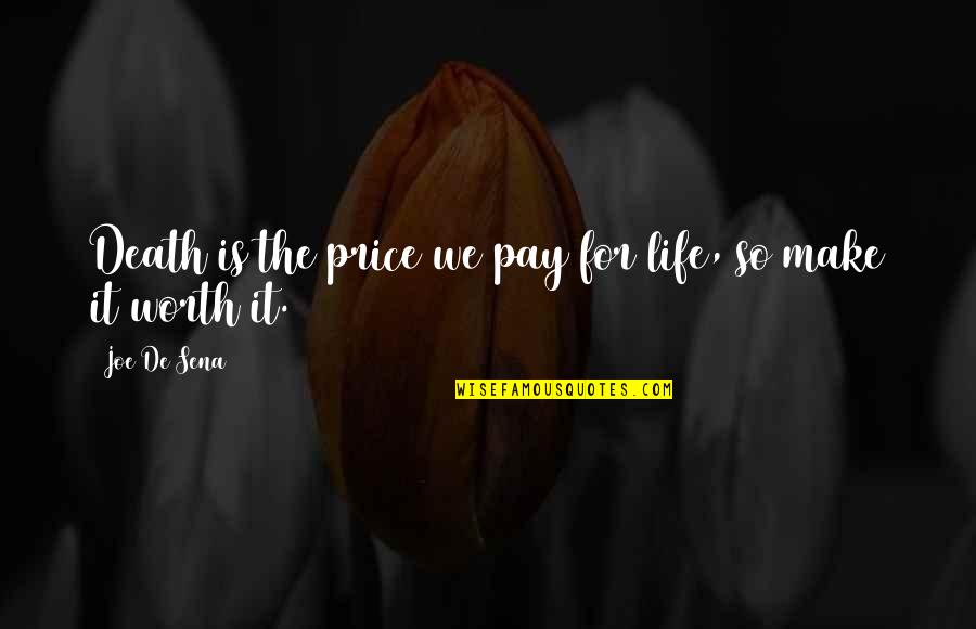 Safoora Goth Quotes By Joe De Sena: Death is the price we pay for life,