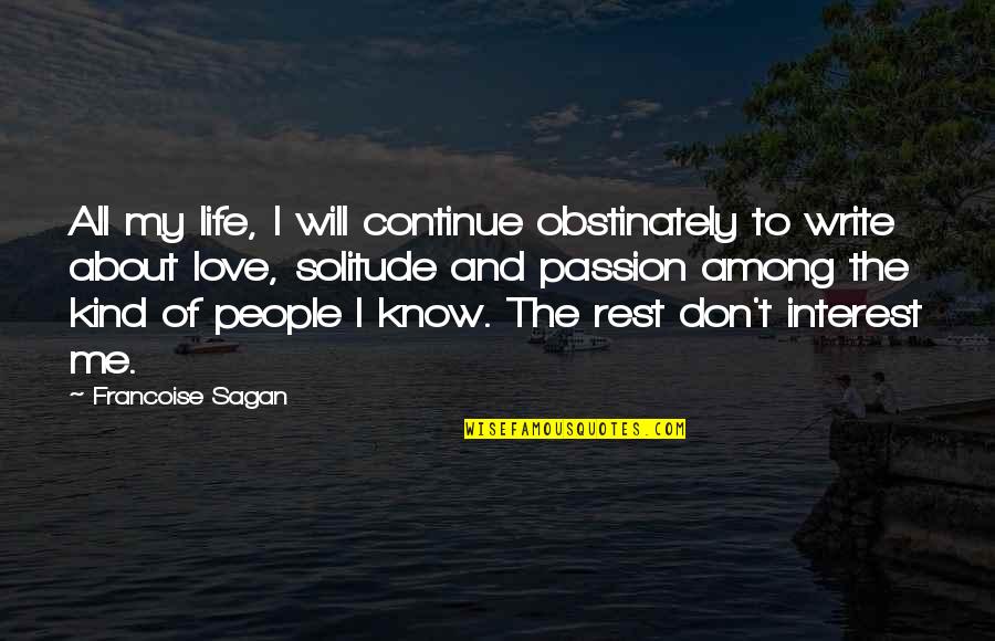 Sagan Francoise Quotes By Francoise Sagan: All my life, I will continue obstinately to