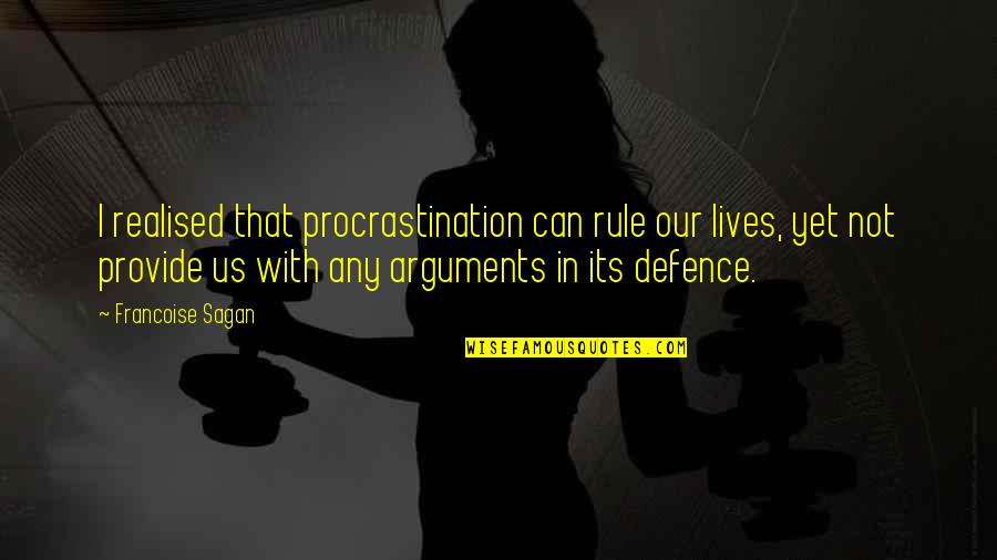 Sagan Francoise Quotes By Francoise Sagan: I realised that procrastination can rule our lives,