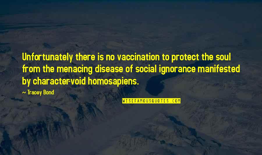 Sagarika Mitra Quotes By Tracey Bond: Unfortunately there is no vaccination to protect the