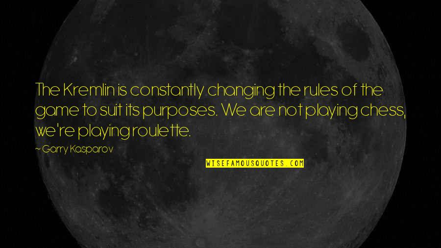 Sage Stream Quotes By Garry Kasparov: The Kremlin is constantly changing the rules of