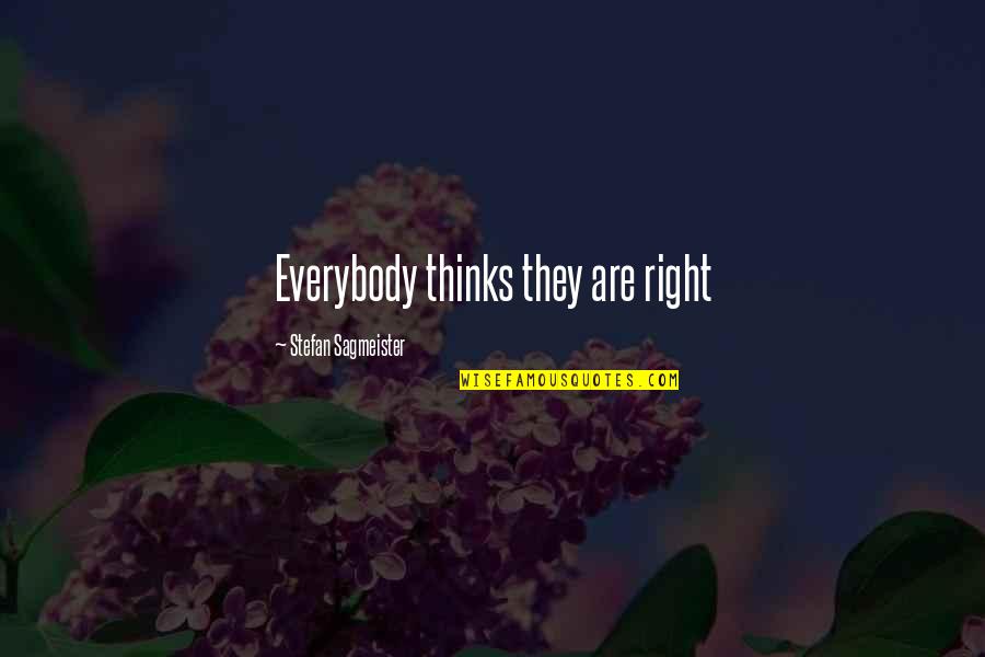 Sagmeister Quotes By Stefan Sagmeister: Everybody thinks they are right