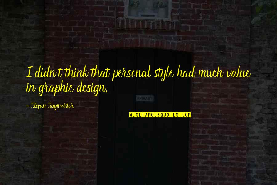 Sagmeister Quotes By Stefan Sagmeister: I didn't think that personal style had much