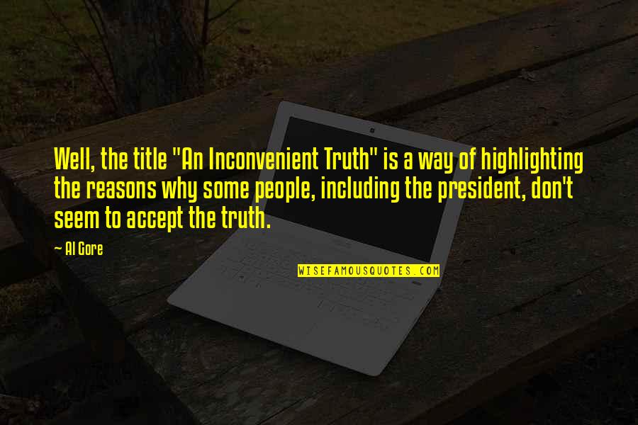 Sahabat Dunia Akhirat Quotes By Al Gore: Well, the title "An Inconvenient Truth" is a