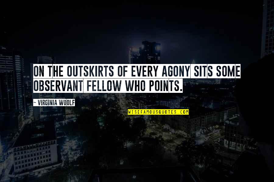 Sahabat Dunia Akhirat Quotes By Virginia Woolf: On the outskirts of every agony sits some